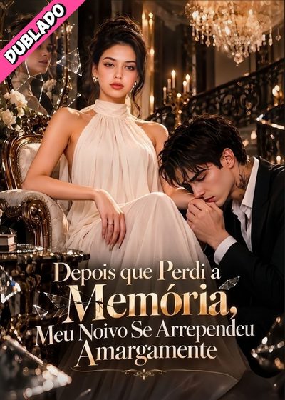Capa da minisserie Depois que Perdi a Memória, Meu Noivo Se Arrependeu Amargamente [dublado Pt/br ] dublado