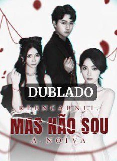 Capa da minisserie Reencarnei Mas Não Sou a Noiva (dublado) dublado