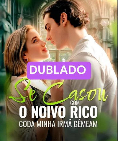 Capa da minisserie Se Casou com o Noivo Rico da Minha Irmã Gêmea (dublado) dublado